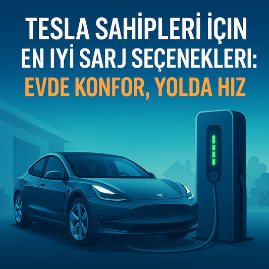 Tesla Sahipleri İçin En İyi Şarj Seçenekleri: Evde Konfor, Yolda Hız