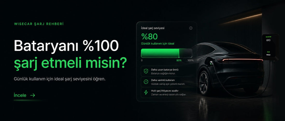 WiseCar Şarj Rehberi - Bataryanı yüzde 100 şarj etmeli misin?