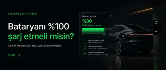 WiseCar Şarj Rehberi - Bataryanı yüzde 100 şarj etmeli misin?
